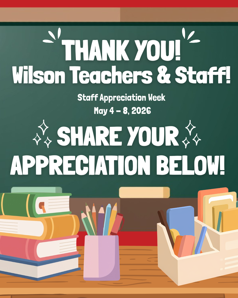Thank YOU! Wilson Teachers & Staff! Share your Appreciation below! Staff Appreciation Week May 4 - 8, 2026