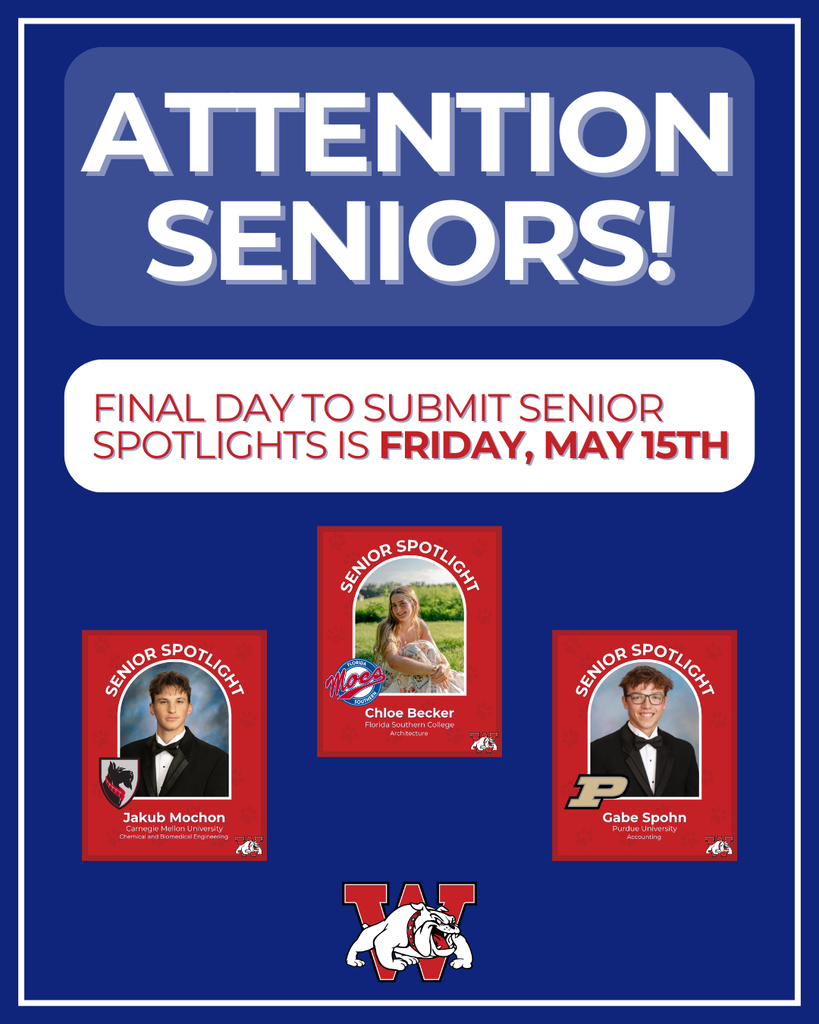 A blue and white school-themed announcement poster with the large headline “ATTENTION SENIORS!” at the top in bold white letters inside a rounded blue rectangle. Below it, a white banner reads: “FINAL DAY TO SUBMIT SENIOR SPOTLIGHTS IS FRIDAY, MAY 15TH,” with “FRIDAY, MAY 15TH” emphasized in bold red text. The lower half of the poster displays three red “Senior Spotlight” profile cards featuring graduating students: Left card: Jakub Mochon, attending Carnegie Mellon University for Chemical and Biomedical Engineering. Center card: Chloe Becker, attending Florida Southern College for Architecture. Right card: Gabe Spohn, attending Purdue University for Accounting. Each card includes a student portrait, university logo, and school branding. At the bottom center is a large red “W” logo with a bulldog mascot.