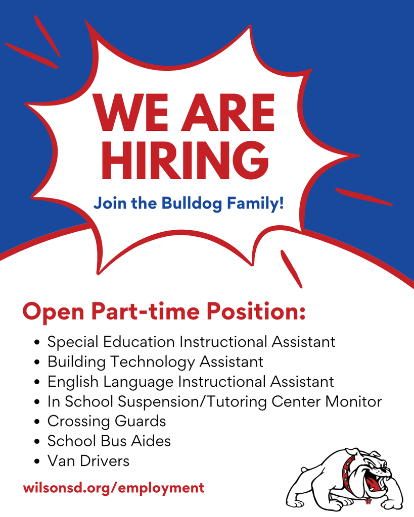 We Are Hiring Join the Bulldog Family! Open Part-time Position: Special Education Instructional Assistant Building Technology Assistant English Language Instructional Assistant In School Suspension/Tutoring Center Monitor Crossing Guards School Bus Aides Van Drivers wilsonsd.org/employment
