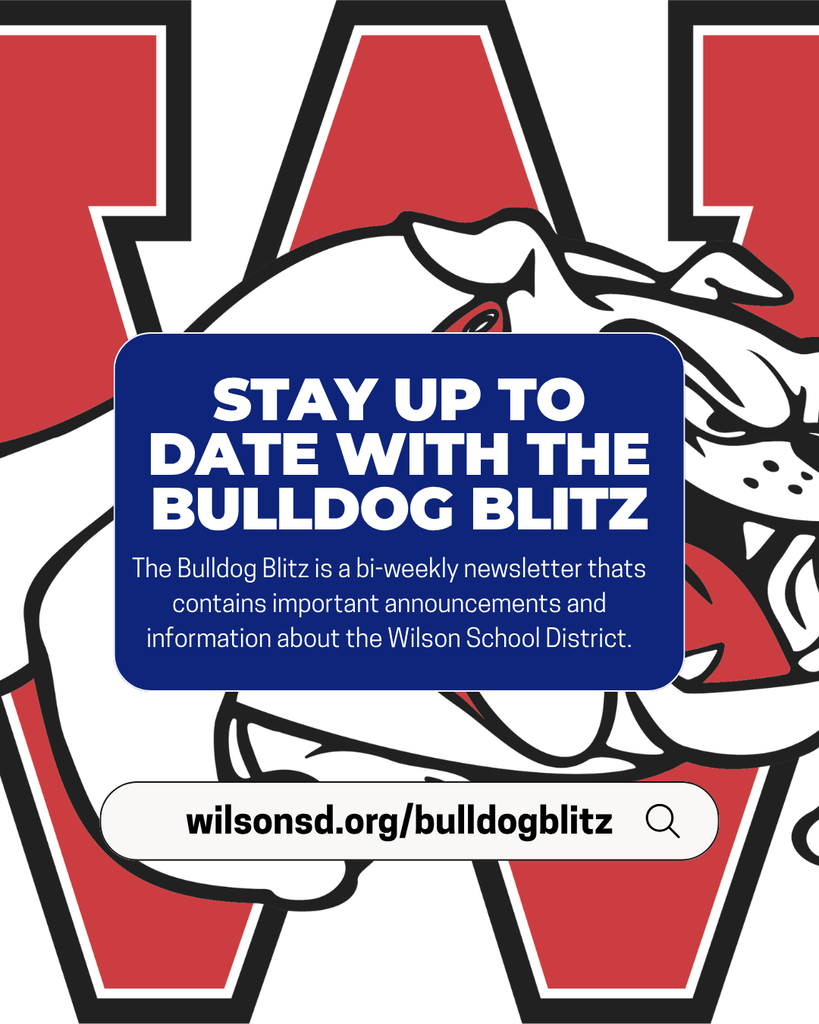 stay up to date with the Bulldog blitzThe Bulldog Blitz is a bi-weekly newsletter thats  contains important announcements and information about the Wilson School District. wilsonsd.org/bulldogblitz