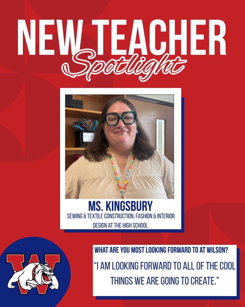 new teacher Spotlight Ms. Kingsbury sewing & textile construction, fashion & interior design at the high school What are you most looking forward to at Wilson? “I am Looking forward to all of the cool things we are going to create.”