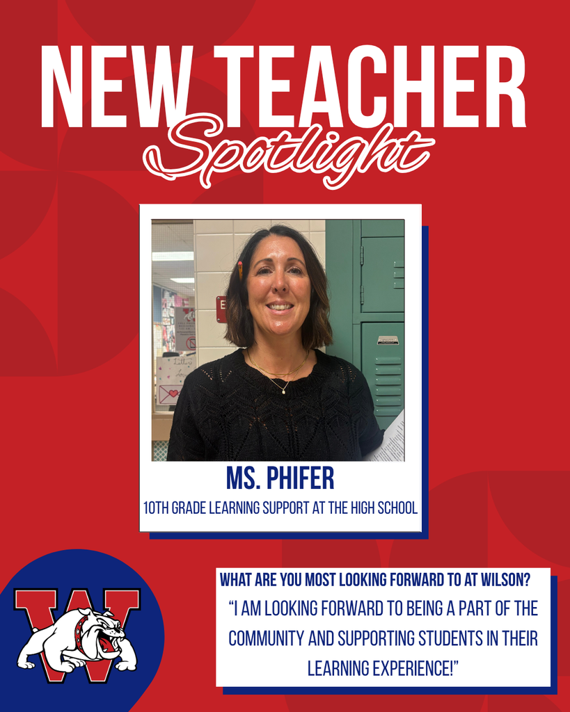 new teacher Spotlight Ms. Phifer 10th grade Learning Support at the High School What are you most looking forward to at Wilson? “I am looking forward to being a part of the community and supporting students in their learning experience!”