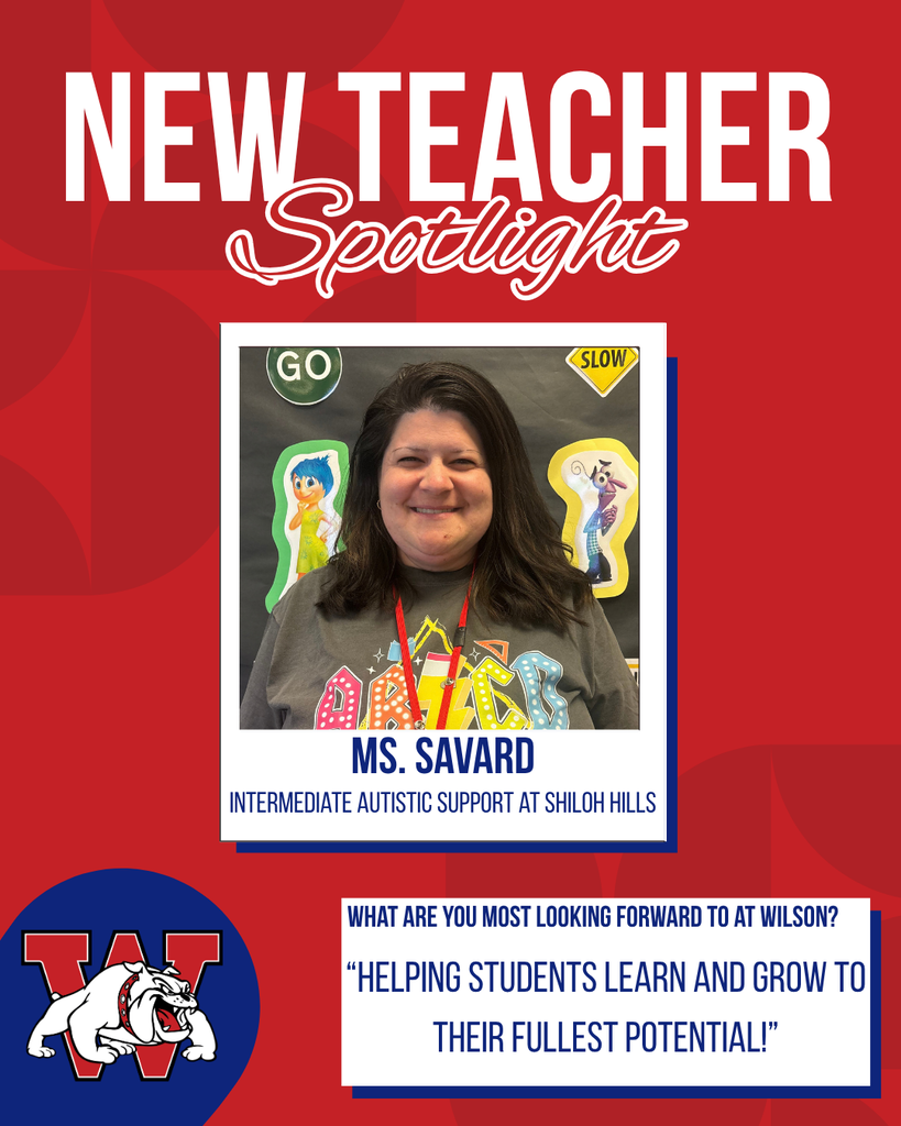 new teacher Spotlight Ms. Savard Intermediate Autistic Support at Shiloh Hills What are you most looking forward to at Wilson? “Helping students learn and grow to their fullest potential!”