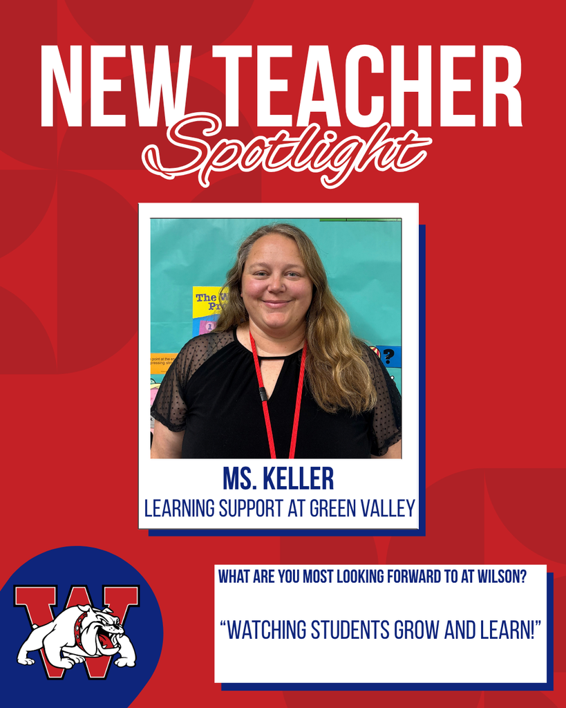 new teacher Spotlight Ms. Keller learning support at green valley What are you most looking forward to at Wilson? “Watching students grow and learn!”