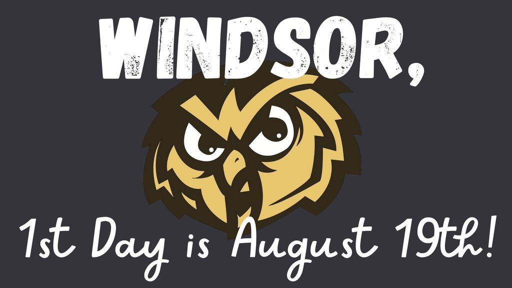 August 19th is the first day of school for Windsor.