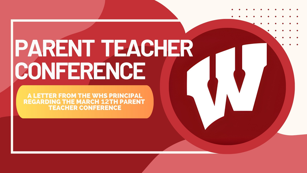 A banner stating: " Parent Teacher Conference - a letter from the WHS principal regarding the March12th parent teacher conference."