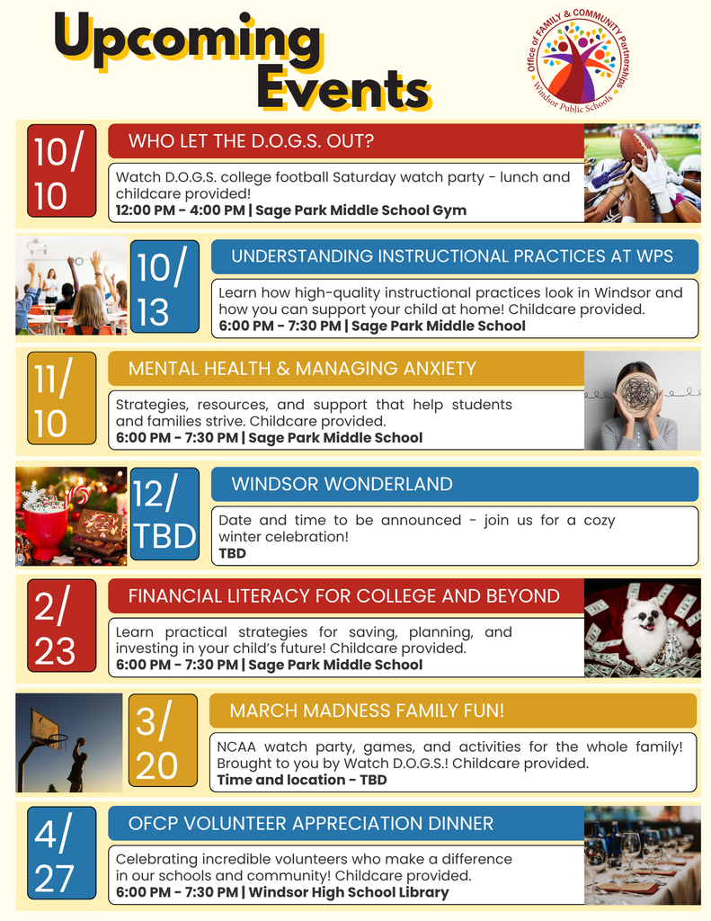 all of the OFCP events for the year. 10/10 - football watch party, 10/13 - understanding curriculum, 11/10 - mental health, 12/tbd - windsor wonderland, 2/23 - financial literacy, 3/20 - march madness, 4/27 - volunteer appreciation dinner.