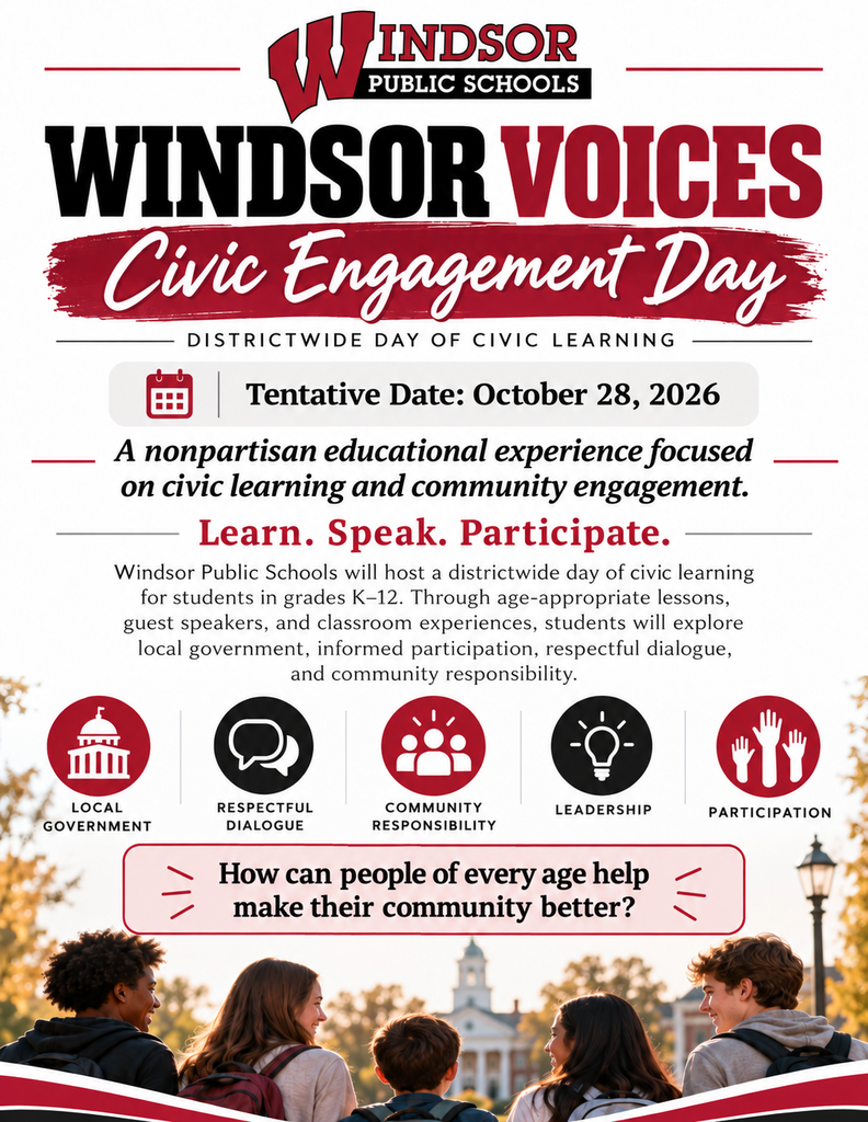 Windsor Voices - Civic Engagement day will happen October 28, 2026 (tentative date). Students will have a nonpartisan learning day focused on civic learning and community engagement. 