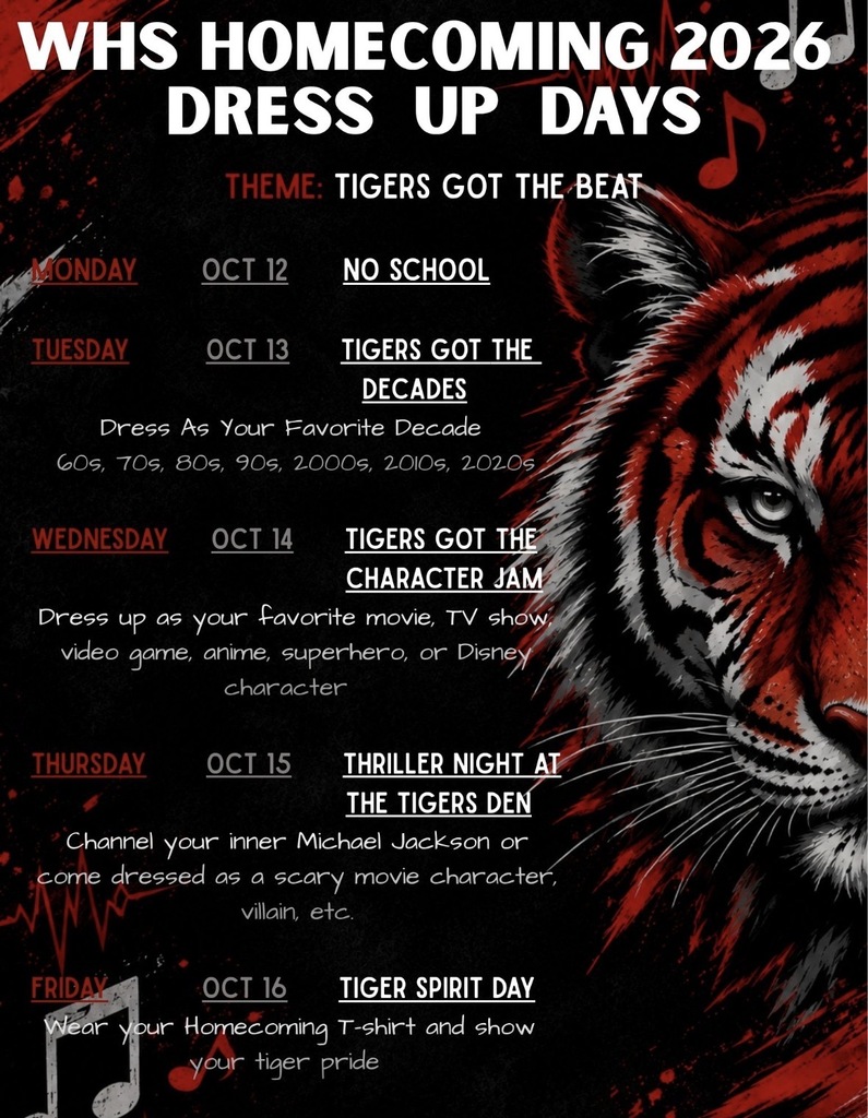 A poster with a tiger's face and musical notes. The text reads "WHS Homecoming 2026 Dress Up Days" and "Tigers Got The Beat." Various themed days are listed.