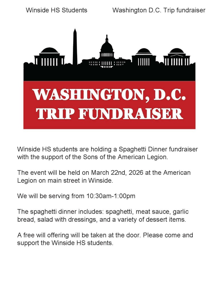 Washington D.C. Trip Fundraiser Spaghetti Dinner supported by the Sons of the American Legion. March 22nd from 10:30-1:00. Serving Spaghetti with meat sauce, garlic bread, salad with dressings and a dessert item. A free will offering will be taken at the door.