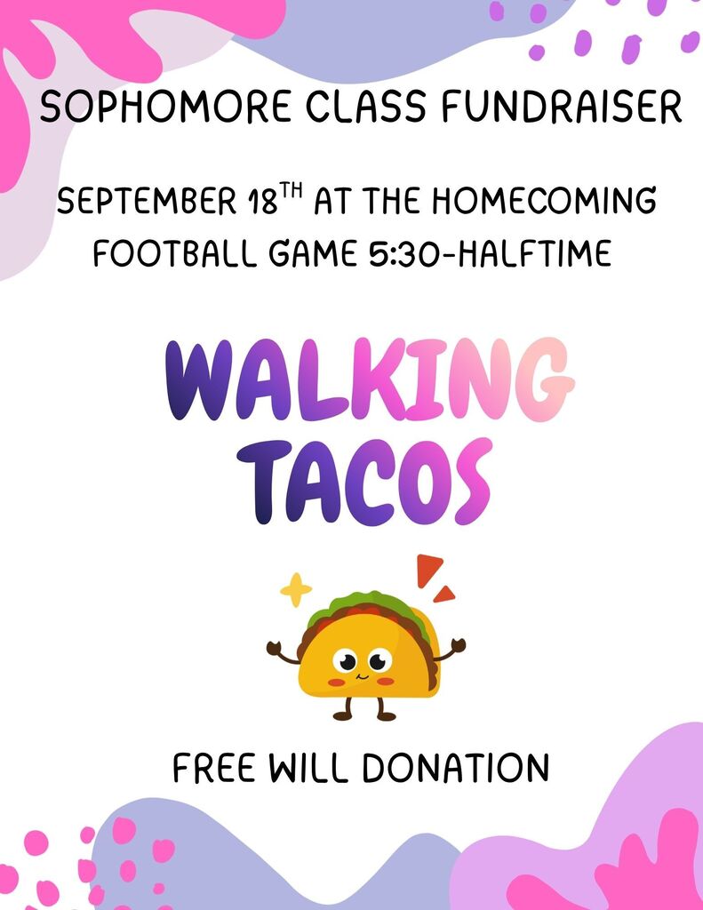 Sophomore Class will be doing walking tacos for a fundraiser September 18th at the homecoming football game. Grab your tacos from 5:30pm until halftime! 