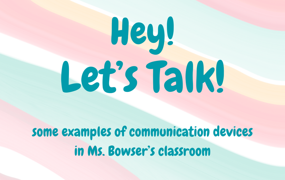 Hey! Let's Talk! some examples of communication devices in Ms. Bowser's classroom