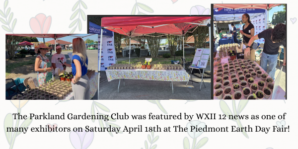 The Parkland Gardening Club was featured by WXII 12 news as one of many exhibitors on Saturday April 18th at The Piedmont Earth Day Fair! 