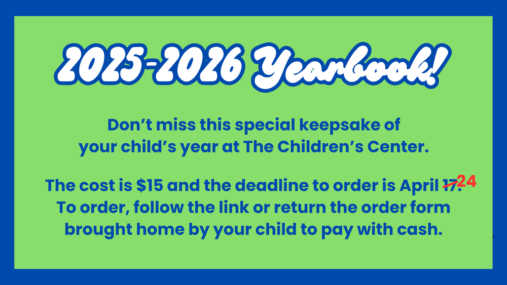 2025-2026 yearbook! Don't miss this special keepsake of your child's year at the children's center. The cost is $15 and the deadline to order is April 24. To order, follow the link or return the order from brought home by your child to pay with cash.