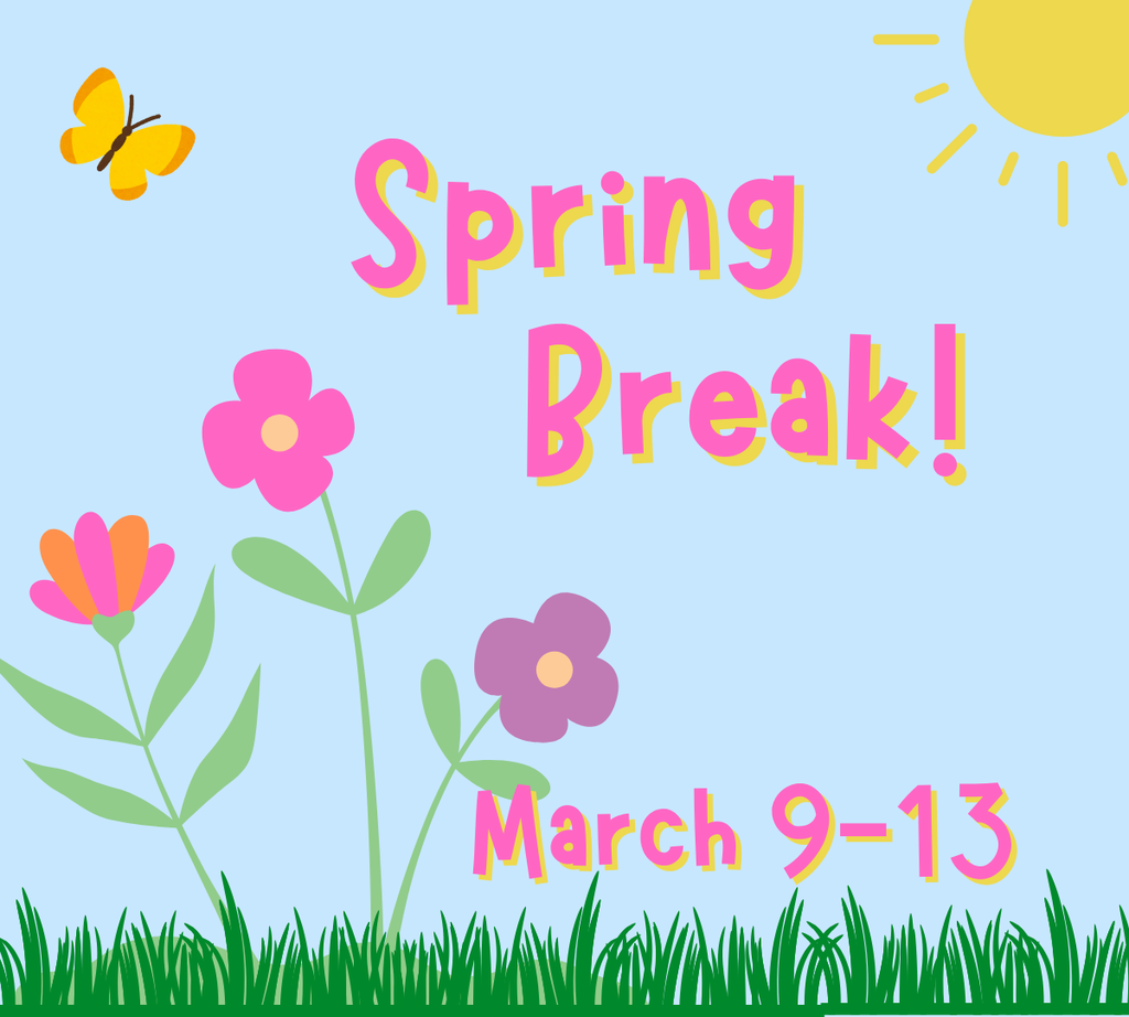 Spring Break March 9-13 in front of clipart flowers and butterfly under the sun