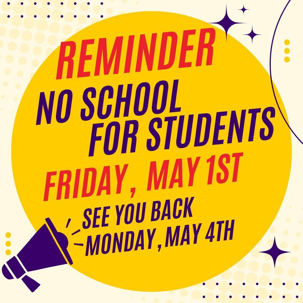 reminder: no school for students May 1st