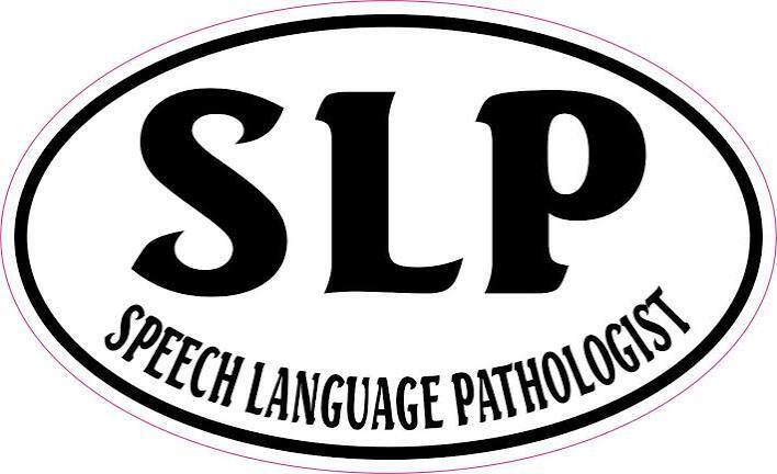 It is a white, oval-shaped sticker with a thick black border. The bold, black capital letters SLP are prominently centered over the curved text "SPEECH LANGUAGE PATHOLOGIST"