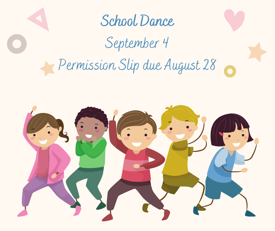 School Dance September 4 Permission slips due August 28