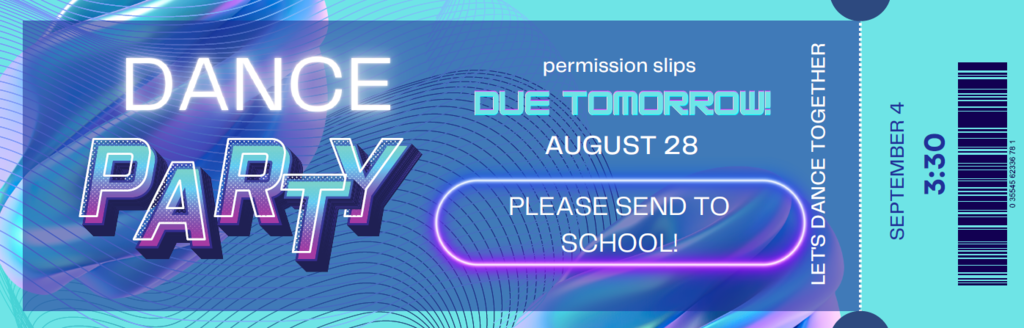 Dance Party Ticket image September 4 at 3:30 permission slips due to school August 28