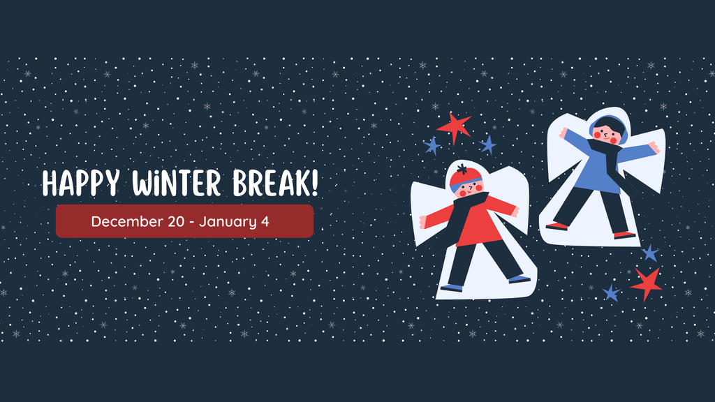 Graphic with 2 children saying Happy Winter Break December 20 - January 4