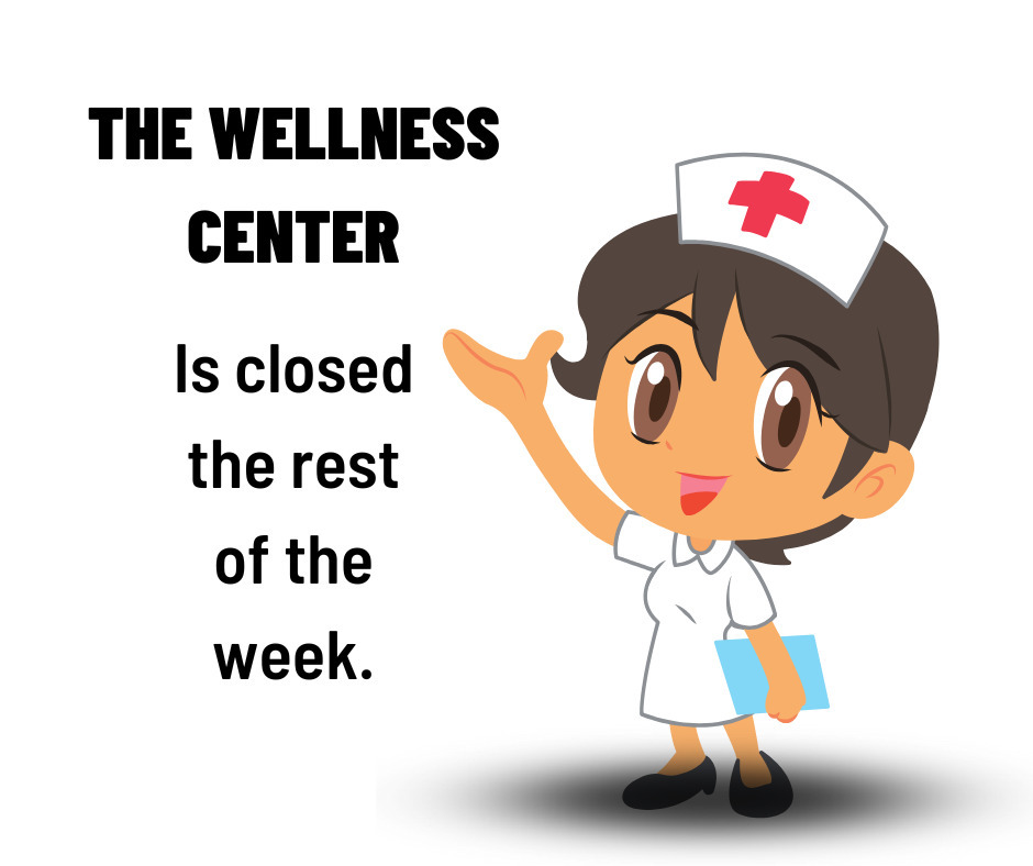 Nurse image letting everyone know that the Wellness Center is closed the rest of the week.
