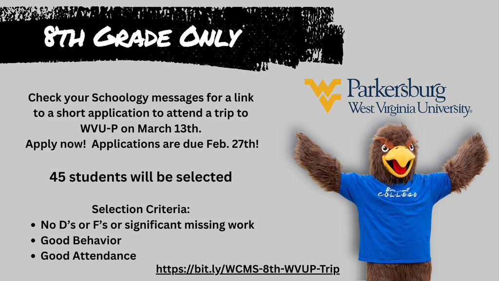 Flyer for 8th Grade Only: WVU-P Field Trip. Text reads: Check your Schoology messages for a link to a short application to attend a trip to WVU-P on March 13th. Apply now! Applications are due Feb. 27th! 45 students will be selected. Selection Criteria: No D's or F's or significant missing work, Good Behavior, and Good Attendance. Includes a link to bit.ly/WCMS-8th-WVUP-Trip. The image features the West Virginia University Parkersburg logo and their hawk mascot.