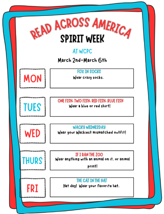 A colorful graphic titled “Read Across America Spirit Week” with playful red and blue borders. Below the title, text reads “At WCPC, March 2nd–March 6th.” The image lists themed dress‑up days for each weekday. Monday: “Fox in Socks – Wear crazy socks.” Tuesday: “One Fish, Two Fish, Red Fish, Blue Fish – Wear a blue or red shirt.” Wednesday: “Wacky Wednesday – Wear your wackiest mismatched outfit.” Thursday: “If I Ran the Zoo – Wear anything with an animal on it or animal print.” Friday: “The Cat in the Hat – Hat day. Wear your favorite hat.” The layout uses bold colors and whimsical fonts reminiscent of Dr. Seuss‑style design