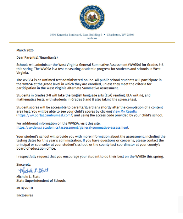 A formal letter on West Virginia Department of Education letterhead dated March 2026. The letter provides information about the West Virginia General Summative Assessment (WVGSA) for students in grades 3–8. It explains that the WVGSA is an online test measuring academic progress in West Virginia. It states that students in grades 3–8 will take English language arts, reading, writing, and math tests, with grades 5 and 8 also taking science. The letter notes that parents can view student scores after testing through an online portal and includes a link: https://wvde.us/academics/assessment/general-summative-assessment. It states that schools will provide testing dates and who to contact with questions. The letter ends with encouragement for families to support their students and is signed by Michele L. Blatt, State Superintendent of Schools.