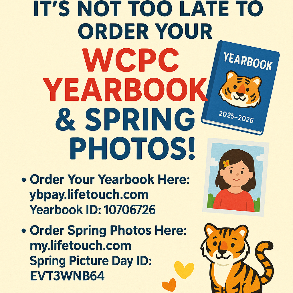 A graphic with a light background features bold text at the top that reads, “It’s Not Too Late to Order Your WCPC Yearbook & Spring Photos!” A blue yearbook with a cartoon tiger on the cover and the text “2025–2026” is illustrated near the top right. Below the headline, two sections list ordering information. The first section includes the yearbook website address and the yearbook ID number. The second section lists the spring photo website and the Spring Picture Day ID. To the right of the text is an illustrated student portrait-style image. At the bottom right is a cartoon tiger sitting and smiling, with two small heart illustrations in orange and yellow nearby.