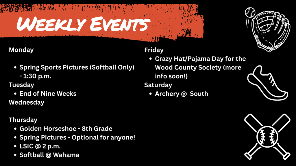 Weekly Events schedule for Wirt County Middle School. Monday: Spring Sports Pictures (Softball) at 1:30 p.m. Tuesday: End of Nine Weeks. Thursday: Golden Horseshoe (8th Grade), Spring Pictures (Optional), LSIC at 2 p.m., and Softball at Wahama. Friday: Crazy Hat/Pajama Day for Wood County Society. Saturday: Archery at South.