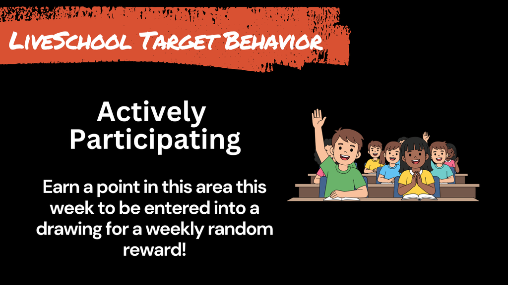 LiveSchool Target Behavior: Actively Participating. Text reads: Earn a point in this area this week to be entered into a drawing for a weekly random reward! The image features an illustration of students sitting at desks, with one student raising their hand.