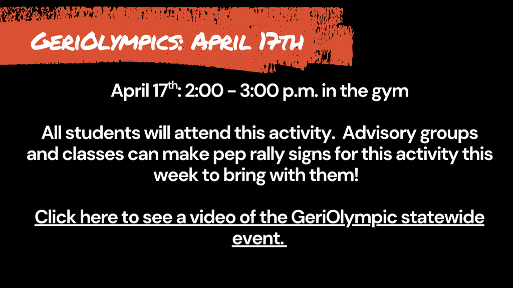 Event announcement for "GeriOlympics: April 17th." The text states the event will take place from 2:00 to 3:00 p.m. in the gym. It notes that all students will attend and encourages advisory groups and classes to make pep rally signs to bring with them. A hyperlink at the bottom provides a link to a video of the GeriOlympic statewide event.