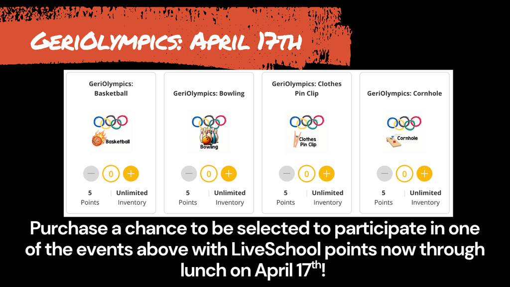 Promotional graphic for "GeriOlympics: April 17th." It features four event options: Basketball, Bowling, Clothes Pin Clip, and Cornhole. Each event costs 5 LiveSchool points to enter a drawing for a chance to participate. Text at the bottom states: "Purchase a chance to be selected to participate in one of the events above with LiveSchool points now through lunch on April 17th!"