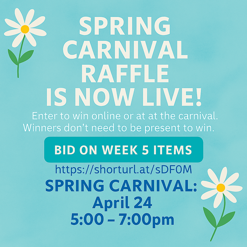 “Graphic with a light blue background and white daisies. Large text reads ‘Spring Carnival Raffle Is Now Live!’ Smaller text says ‘Enter to win online or at the carnival. Winners don’t need to be present to win.’ A banner reads ‘Bid on Week 5 Items’ followed by the web address https://shorturl.at/sDF0M. Bottom text displays ‘Spring Carnival: April 24, 5:00–7:00 PM.’”