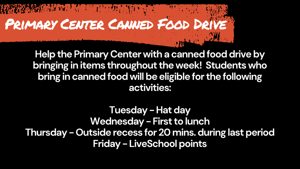 Primary Center Canned Food Drive announcement. Text: Help the Primary Center by bringing in items throughout the week! Students who bring in canned food will be eligible for the following activities: Tuesday – Hat day; Wednesday – First to lunch; Thursday – Outside recess for 20 mins. during last period; Friday – LiveSchool points