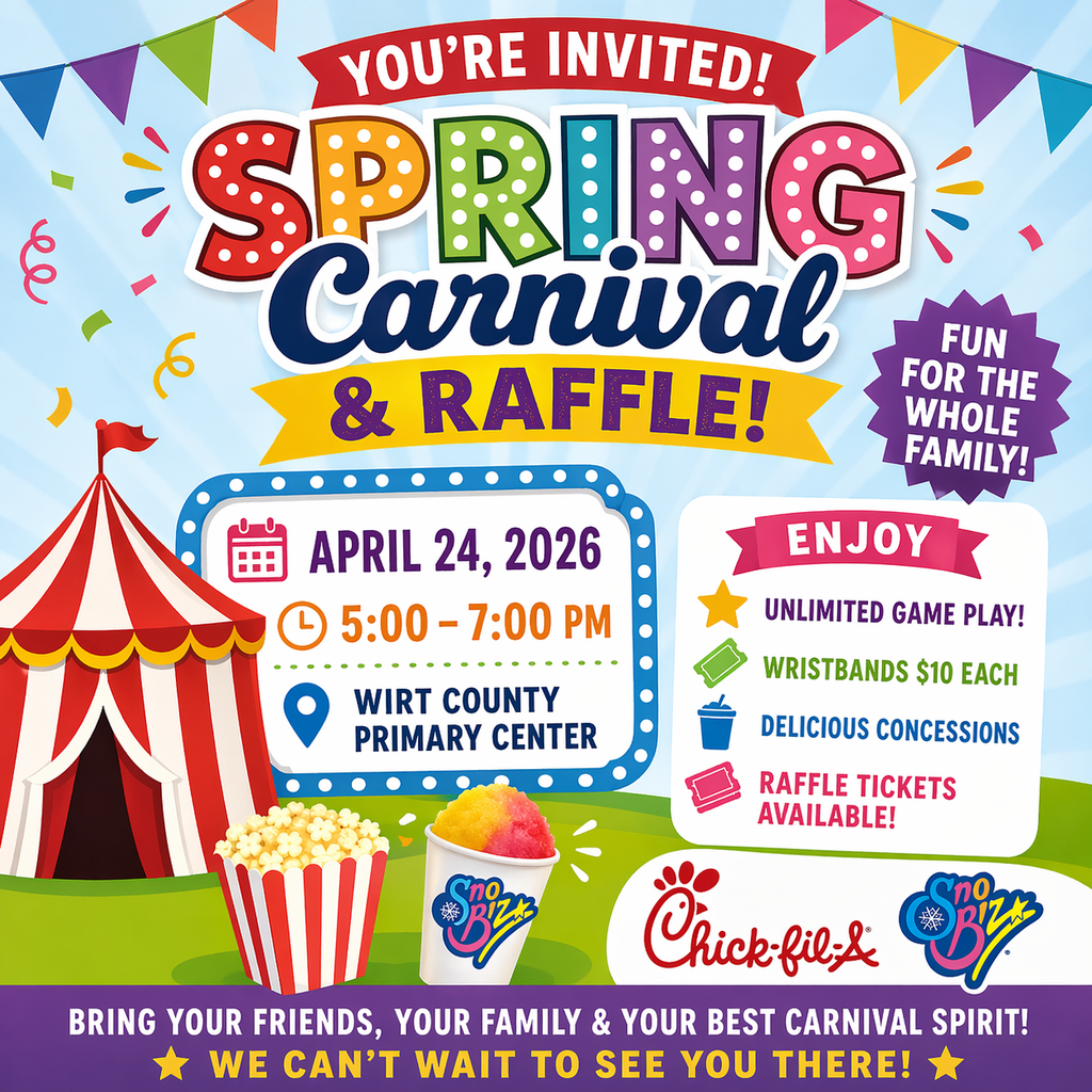 A bright, colorful flyer promoting a “Spring Carnival & Raffle” at Wirt County Primary Center. The design features a large red-and-white circus tent, festive flags, and confetti on a light blue background. Bold, playful text reads “You’re Invited! Spring Carnival & Raffle.” Event details are clearly displayed: April 24, 2026, from 5:00 to 7:00 PM at Wirt County Primary Center. Additional text highlights activities including unlimited game play, $10 wristbands, concessions, and raffle tickets. Decorative images include popcorn, a shaved ice cup, and sponsor logos for Chick-fil-A and Sno Biz. A banner at the bottom invites families and friends to attend and expresses excitement for the event.