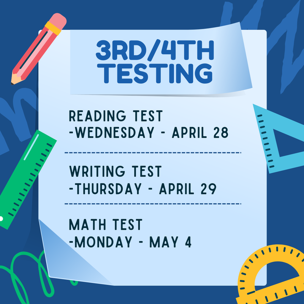 Graphic titled “3rd/4th Testing” showing a testing schedule. Text reads: “Reading Test – Wednesday, April 28. Writing Test – Thursday, April 29. Math Test – Monday, May 4.” The background includes school supplies such as a pencil, rulers, paper clips, and a protractor in blue and green colors. 
