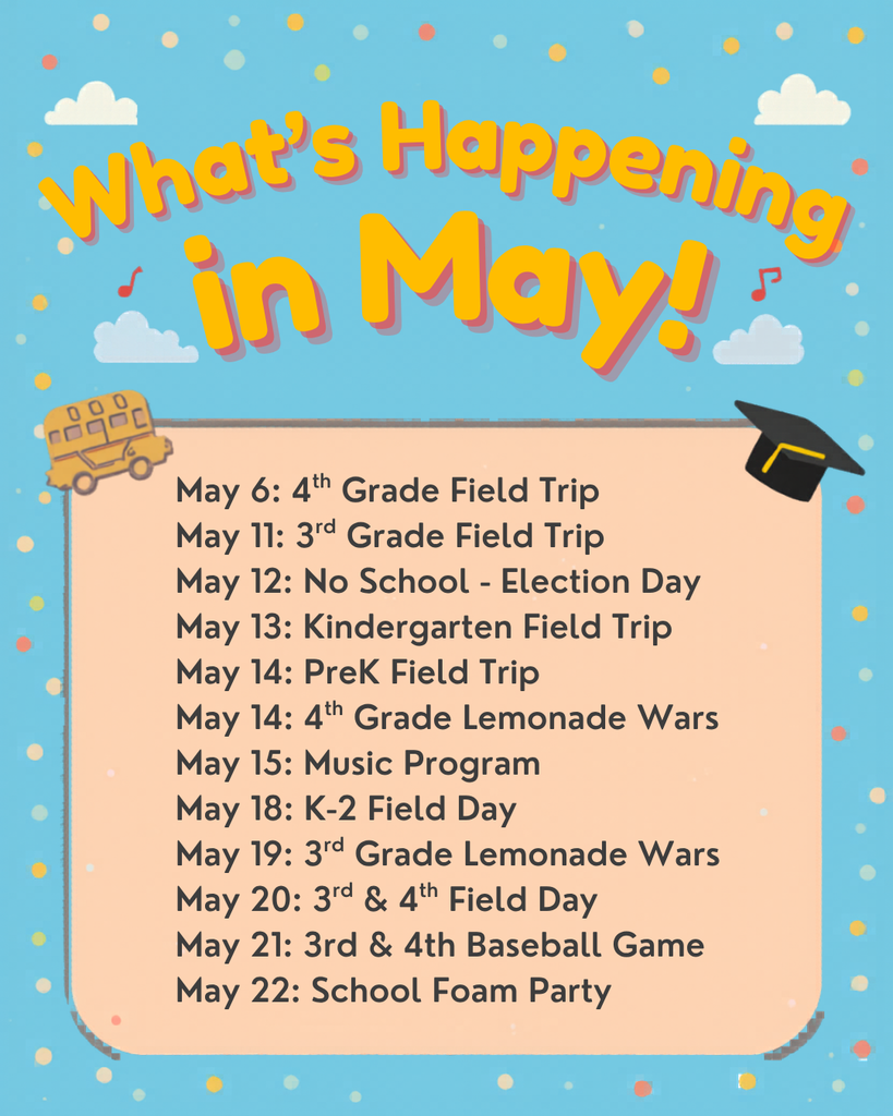 lementary school event schedule for May 2026. Events listed: May 6 - 4th Grade Field Trip, May 11 - 3rd Grade Field Trip, May 12 - No School for Election Day, May 13 - Kindergarten Field Trip, May 14 - PreK Field Trip, May 15 - Music Program, May 18 - K-2 Field Day, May 19 - 3rd Grade Lemonade Wars and 4th Grade Graduation, May 20 - 3rd and 4th Grade Field Day, May 21 - 3rd and 4th Baseball Game, May 22 - School Foam Party. Colorful graphic with playful design elements.