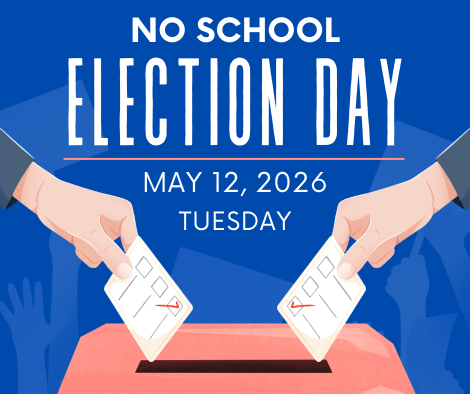 Blue graphic announcing “No School – Election Day.” Text reads: “May 12, 2026, Tuesday.” Illustration shows two hands placing ballots into a red voting box, with silhouettes of raised hands in the background. The message indicates there will be no school on Tuesday, May 12, 2026 due to Election Day.