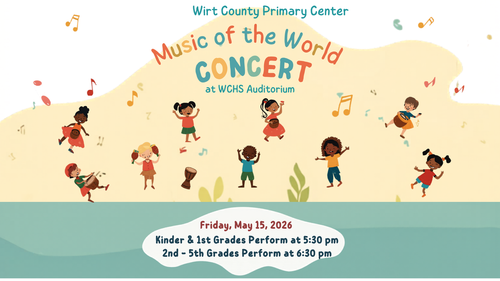 Colorful school concert flyer for Wirt County Primary Center titled “Music of the World Concert” at WCHS Auditorium. Illustration shows a group of children across the image playing instruments and dancing, surrounded by musical notes. Text reads: “Friday, May 15, 2026. Kinder & 1st Grades perform at 5:30 pm. 2nd–5th Grades perform at 6:30 pm.” Background features soft pastel colors and a playful, music-themed design.