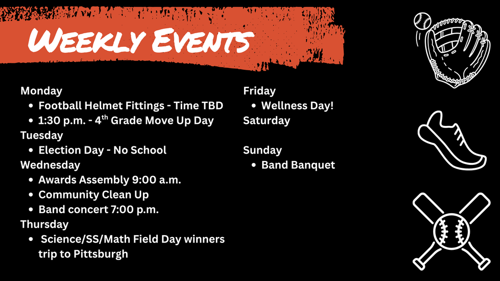 "Weekly Events graphic for Wirt County Schools. Monday: Football Helmet Fittings (Time TBD) and 4th Grade Move Up Day at 1:30 p.m. Tuesday: Election Day, No School. Wednesday: Awards Assembly at 9:00 a.m., Community Clean Up, and Band Concert at 7:00 p.m. Thursday: Science, Social Studies, and Math Field Day winners trip to Pittsburgh. Friday: Wellness Day. Sunday: Band Banquet.
