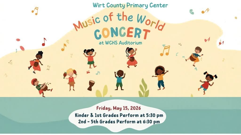 Colorful school concert flyer for Wirt County Primary Center titled “Music of the World Concert” at WCHS Auditorium. Illustration shows a group of children across the image playing instruments and dancing, surrounded by musical notes. Text reads: “Friday, May 15, 2026. Kinder & 1st Grades perform at 5:30 pm. 2nd–5th Grades perform at 6:30 pm.” Background features soft pastel colors and a playful, music-themed design.