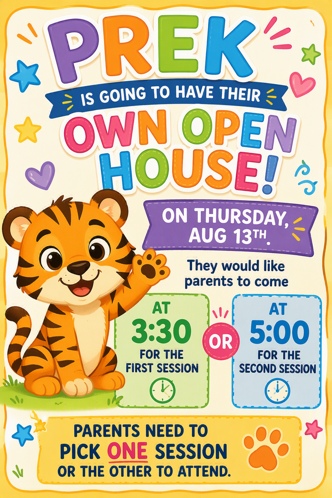 Colorful elementary school-style graphic featuring a cartoon tiger cub sitting beside large text announcing a PreK Open House. The graphic states that PreK will have its own Open House on Thursday, August 13. Families may attend either the first session at 3:30 p.m. or the second session at 5:00 p.m. Additional text states that parents should choose one session or the other to attend. Decorative stars, hearts, paw prints, and bright school-themed colors appear throughout the design.