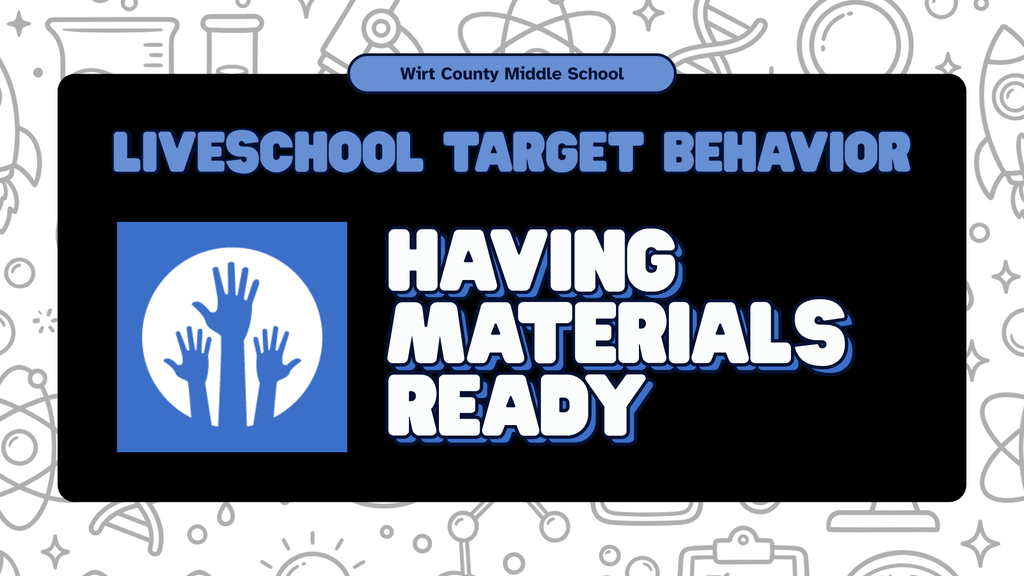 Poster for Wirt County Middle School on a background of line-art science doodles. A central black card with a blue header label reads: "Wirt County Middle School — LiveSchool Target Behavior." To the left is a blue square icon showing three raised hands inside a white circle. Large white text to the right reads: "HAVING MATERIALS READY."