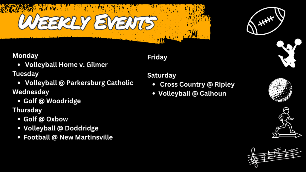 "Weekly events schedule listing Monday: Volleyball home vs. Gilmer; Tuesday: Volleyball at Parkersburg Catholic; Wednesday: Golf at Woodridge; Thursday: Golf at Oxbow, Volleyball at Doddridge, Football at New Martinsville; Friday: no events listed; Saturday: Cross Country at Ripley, Volleyball at Calhoun."