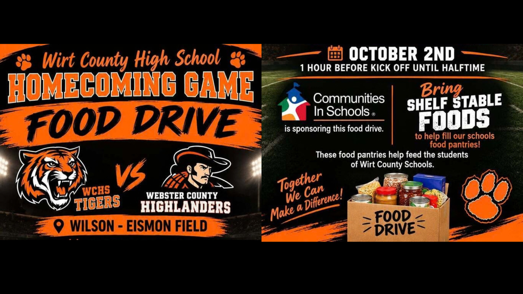 Graphic for Wirt County High School Homecoming Game Food Drive.  Text reads:  Header: Wirt County High School Homecoming Game Food Drive  Matchup: WCHS Tigers vs. Webster County Highlanders at Wilson - Eismon Field  Date & Time: October 2nd, 1 hour before kick off until halftime  Details: Communities In Schools is sponsoring this food drive. Bring shelf-stable foods to help fill our school's food pantries! These food pantries help feed the students of Wirt County Schools. Together We Can Make a Difference!
