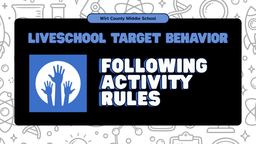 LiveSchool Target Behavior graphic: Header: Wirt County Middle School  Title: LiveSchool Target Behavior  Main Text: Following Activity Rules  Icon: Blue box with an icon of three raised hands.