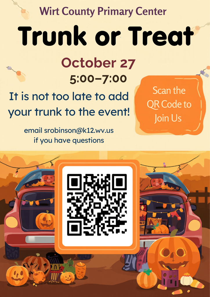 Promotional flyer for the Wirt County Primary Center Trunk or Treat event. At the top, the text reads “Wirt County Primary Center Trunk or Treat.” Event details state “October 27” and “5:00-7:00.” Additional text says, “It is not too late to add your trunk to the event!” and provides the contact email “srobinson@k12.wv.us” for questions. A large QR code appears in the center of the flyer with text that reads “Scan the QR Code to Join Us.” The lower half of the design features a festive fall scene with decorated vehicle trunks, string lights, pumpkins, candy, and autumn colors. The graphic encourages businesses, community partners, school groups, and individuals to register a trunk and participate in the community event.