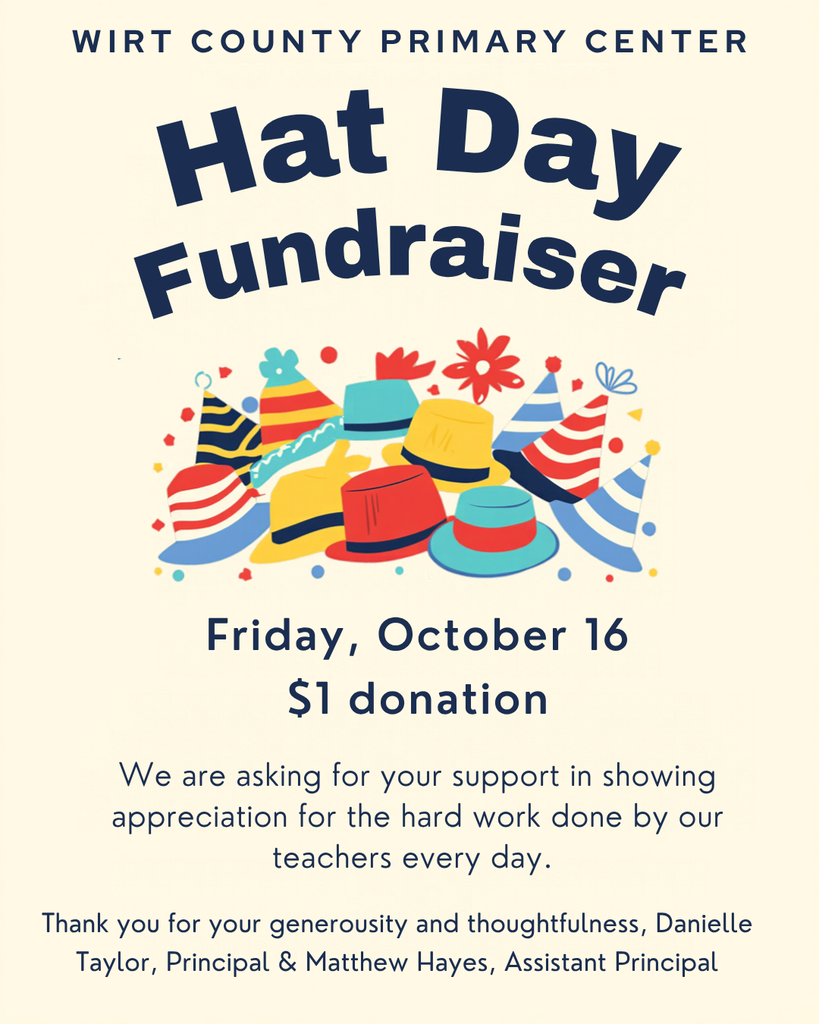 Colorful school graphic announcing Wirt County Primary Center’s Hat Day Fundraiser on Friday, October 16. Students may wear a hat to school with a $1 donation. Proceeds will support Teacher Appreciation activities and celebrate the school’s dedicated teachers.