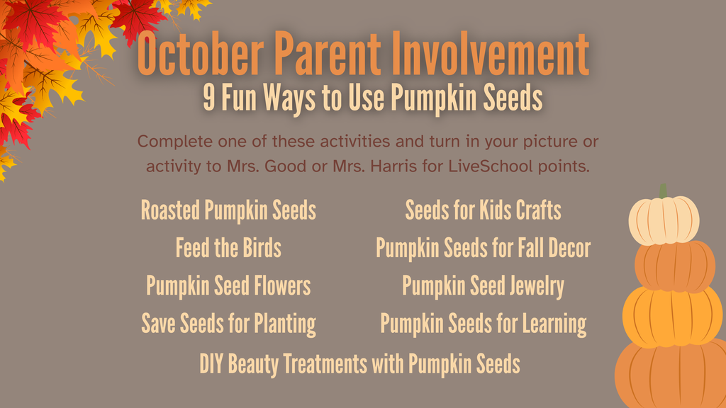 Graphic titled "October Parent Involvement: 9 Fun Ways to Use Pumpkin Seeds." Instructions text reads: "Complete one of these activities and turn in your picture or activity to Mrs. Good or Mrs. Harris for LiveSchool points." The listed 9 activities are: * Roasted Pumpkin Seeds * Feed the Birds * Pumpkin Seed Flowers * Save Seeds for Planting * DIY Beauty Treatments with Pumpkin Seeds * Seeds for Kids Crafts * Pumpkin Seeds for Fall Decor * Pumpkin Seed Jewelry * Pumpkin Seeds for Learning The background is grey with colorful fall leaves in the upper-left corner and a stack of three orange pumpkins on the right.
